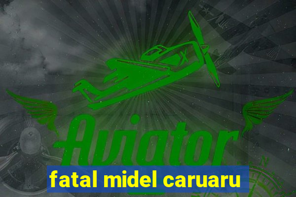 fatal midel caruaru