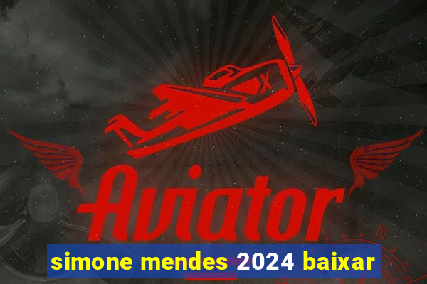 simone mendes 2024 baixar