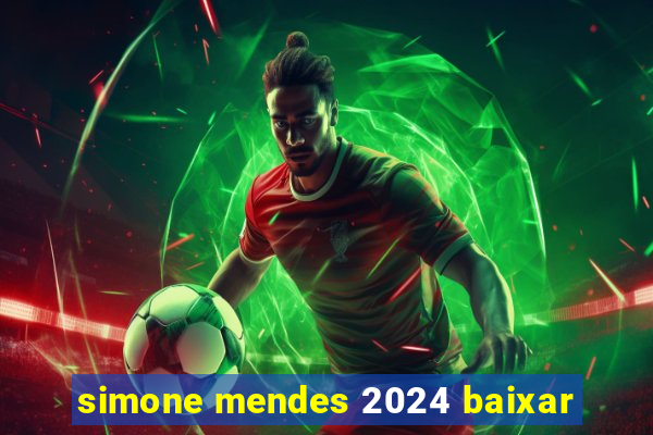 simone mendes 2024 baixar