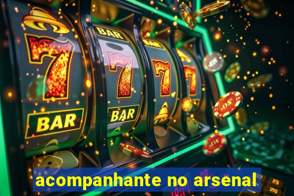 acompanhante no arsenal