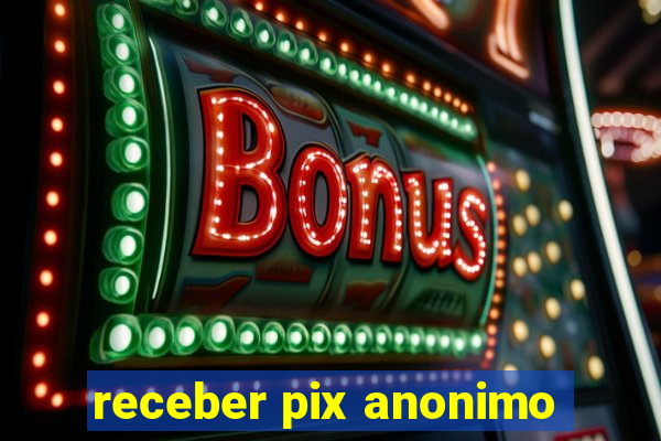 receber pix anonimo