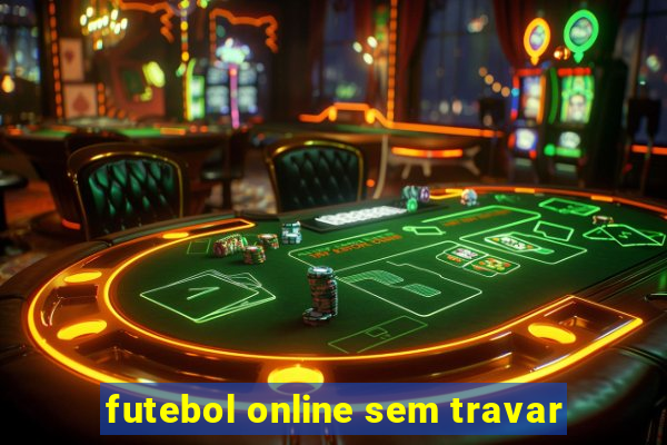 futebol online sem travar