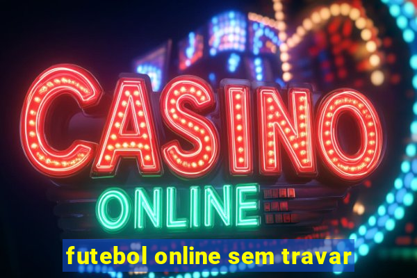 futebol online sem travar