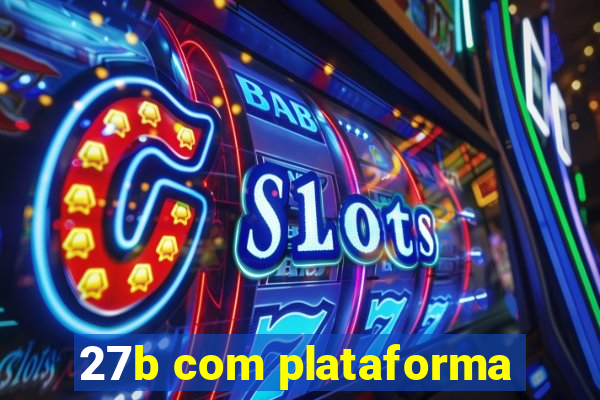 27b com plataforma