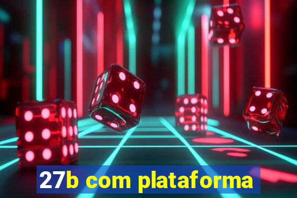 27b com plataforma