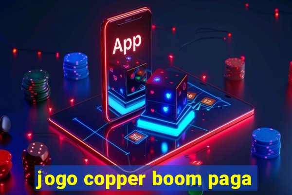 jogo copper boom paga