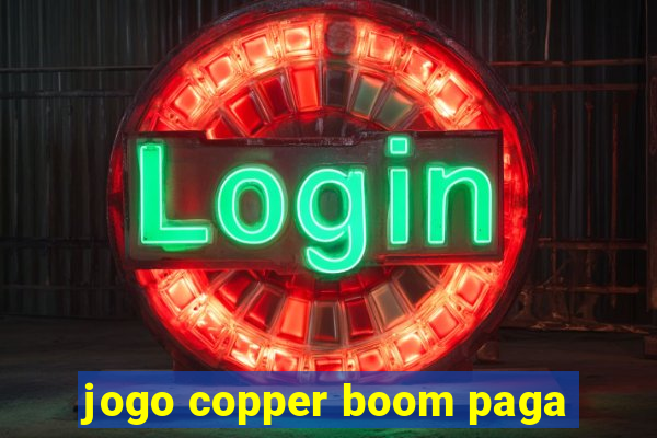 jogo copper boom paga