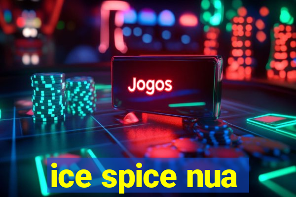 ice spice nua