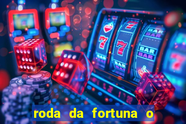 roda da fortuna o que ele sente por mim