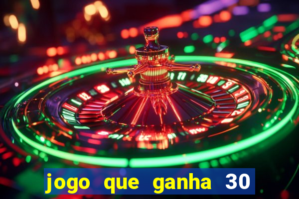 jogo que ganha 30 reais no cadastro