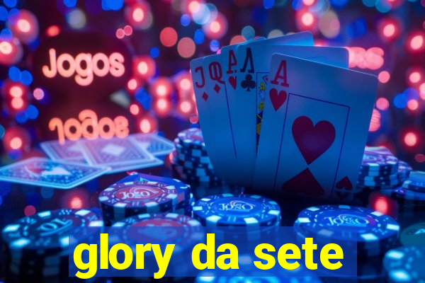 glory da sete