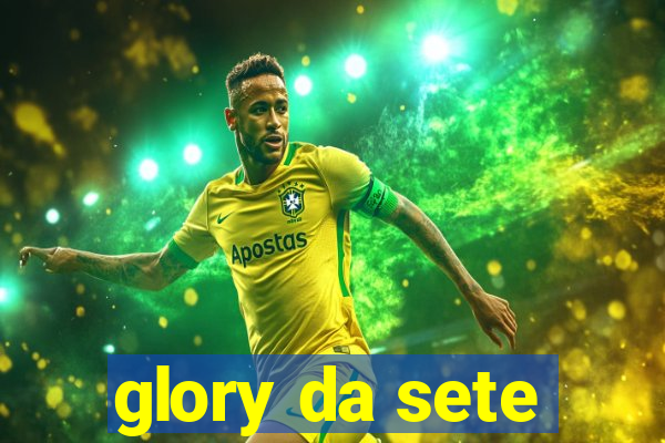 glory da sete