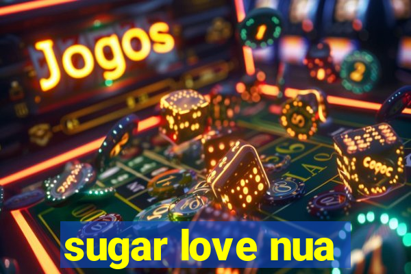 sugar love nua