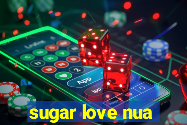 sugar love nua