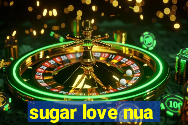 sugar love nua