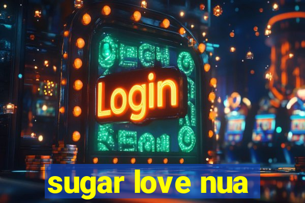 sugar love nua