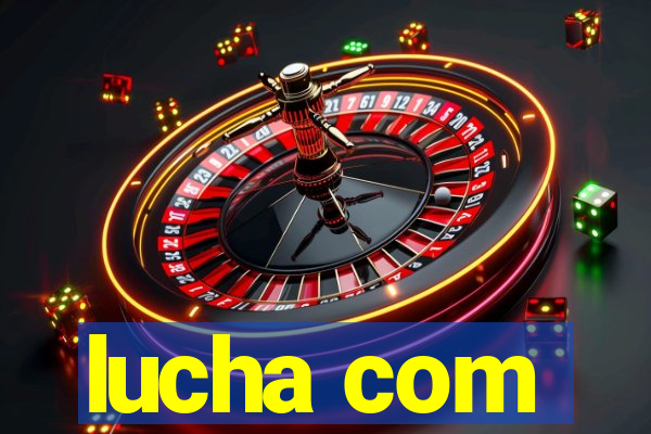 lucha com