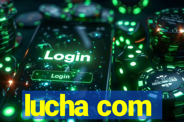 lucha com