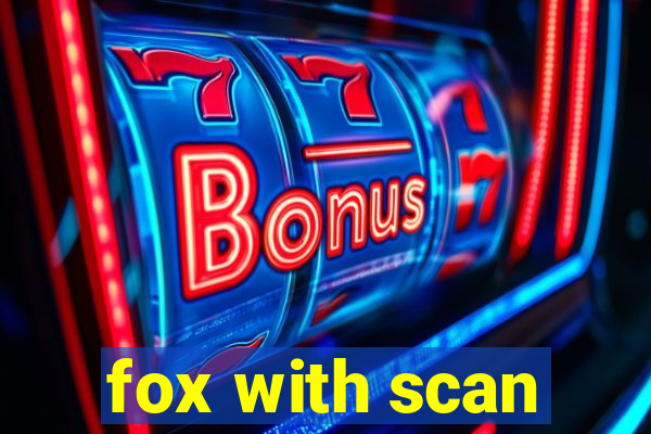 fox with scan