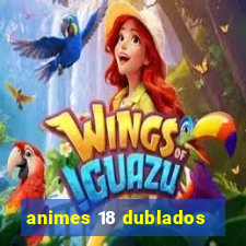 animes 18 dublados