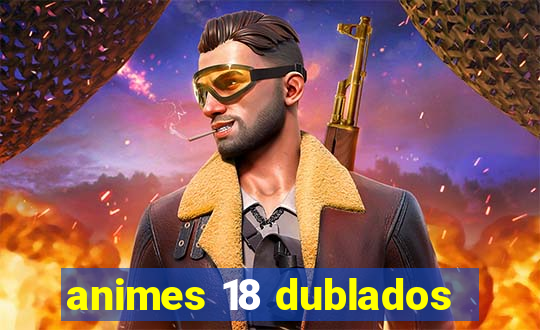 animes 18 dublados