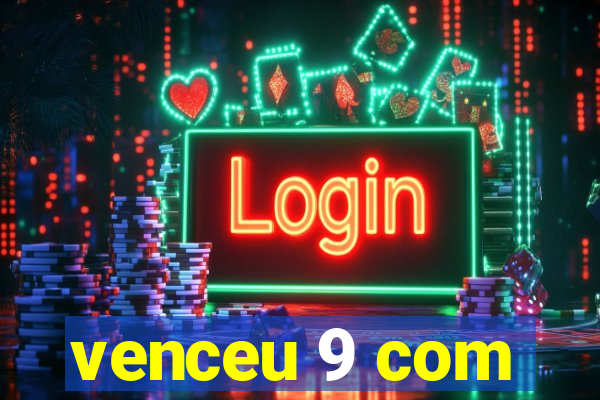 venceu 9 com