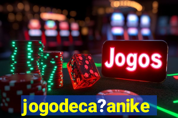 jogodeca?anike