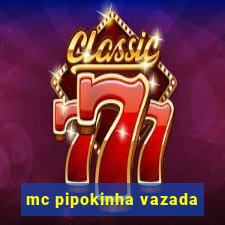 mc pipokinha vazada