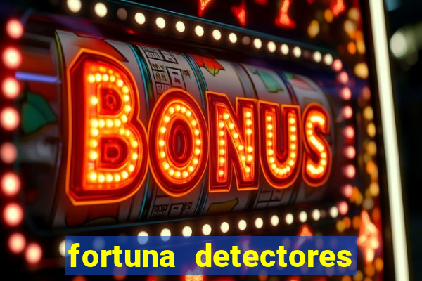 fortuna detectores de metal