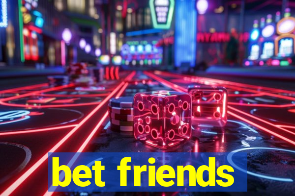 bet friends