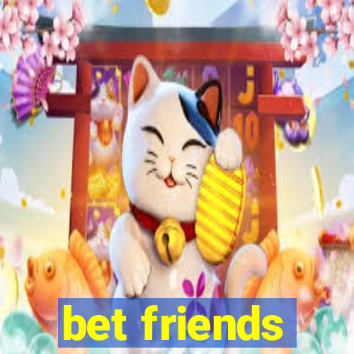 bet friends