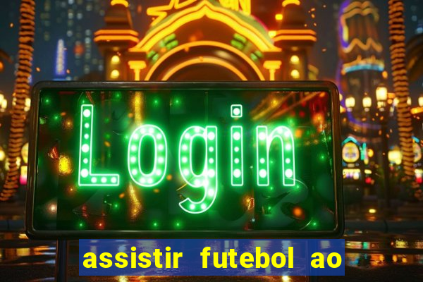 assistir futebol ao vivo multicanais