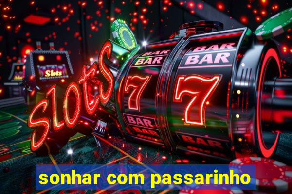 sonhar com passarinho