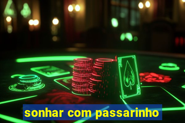 sonhar com passarinho