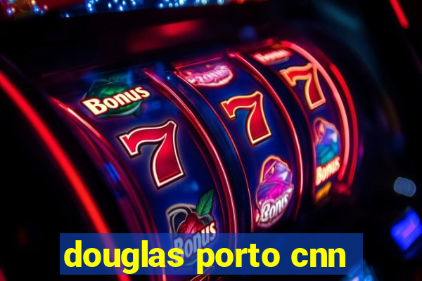 douglas porto cnn