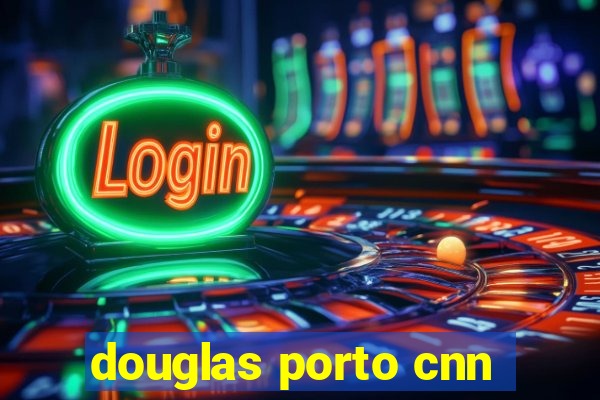 douglas porto cnn