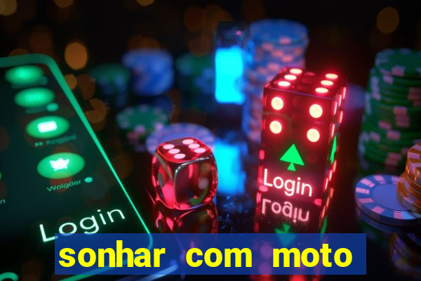 sonhar com moto roubada jogo do bicho