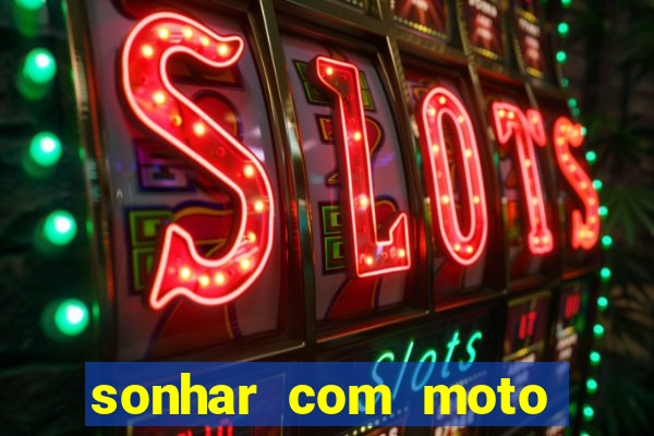 sonhar com moto roubada jogo do bicho