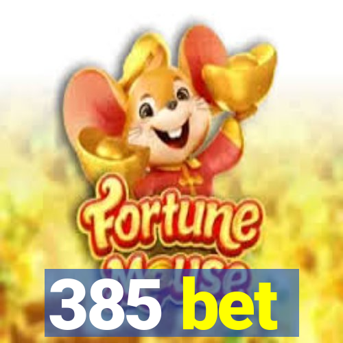 385 bet