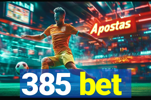 385 bet