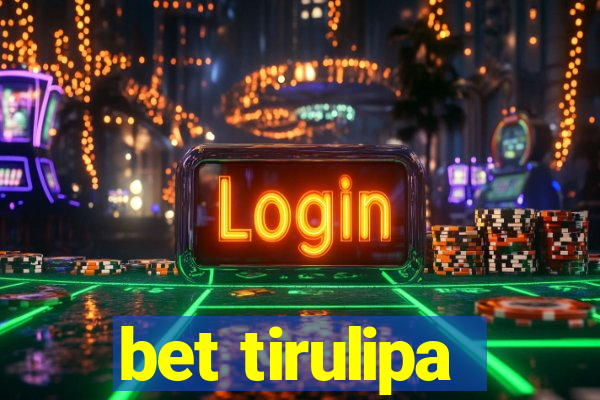 bet tirulipa