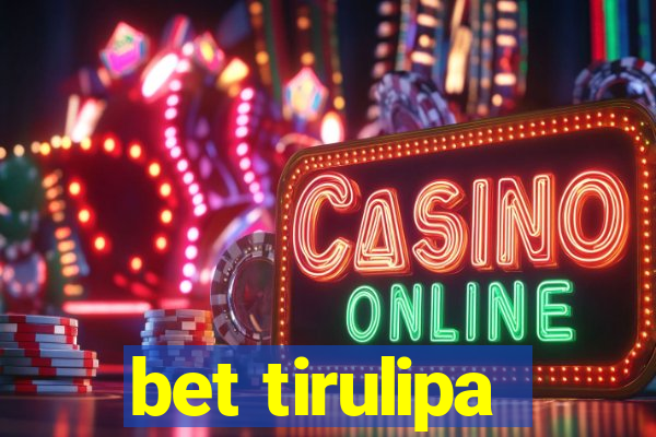 bet tirulipa