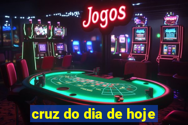 cruz do dia de hoje