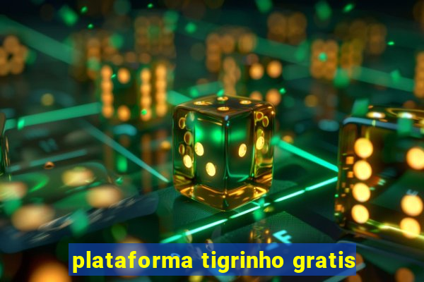 plataforma tigrinho gratis