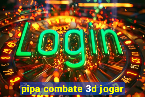 pipa combate 3d jogar