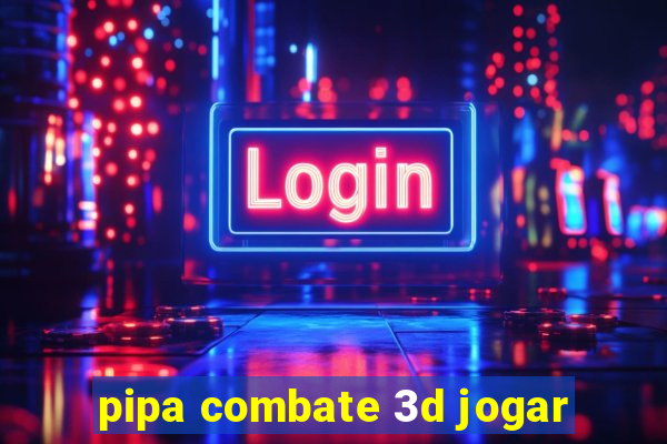 pipa combate 3d jogar