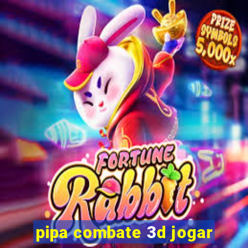 pipa combate 3d jogar