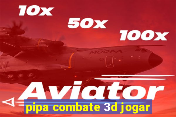 pipa combate 3d jogar