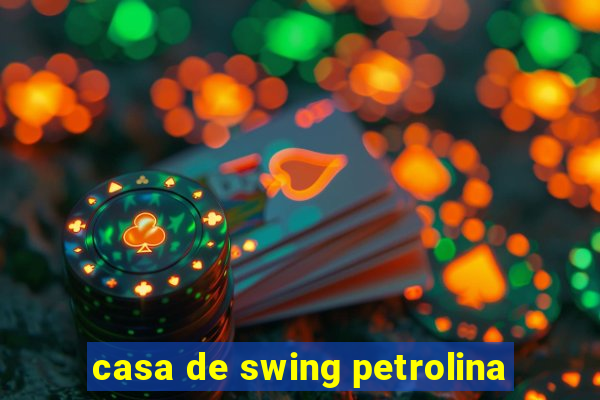 casa de swing petrolina