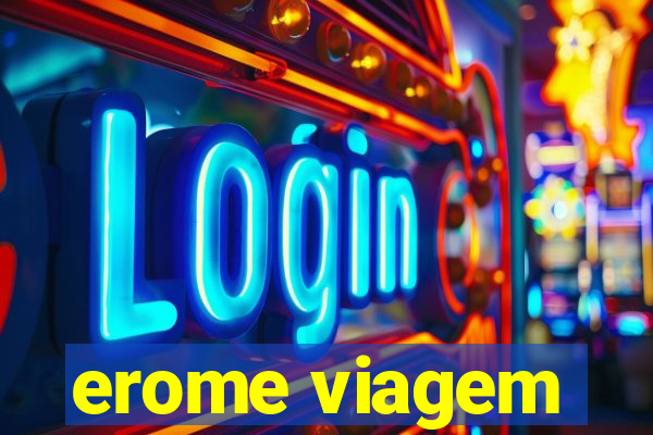 erome viagem